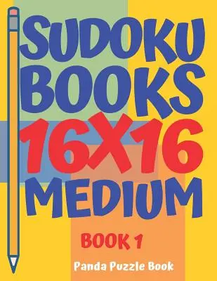 Książki sudoku 16 x 16 - Średnie - Książka 1: Książki sudoku dla dorosłych - Gry mózgowe dla dorosłych - Gry logiczne dla dorosłych - sudoku books 16 x 16 - Medium - Book 1: Sudoku Books For Adults - Brain Games For Adults - Logic Games For Adults