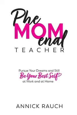 PheMOMenal Teacher: Realizuj swoje marzenia i bądź najlepszą sobą w pracy i w domu - PheMOMenal Teacher: Pursue Your Dreams and Still Be Your Best Self at Work and at Home