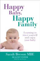 Szczęśliwe dziecko, szczęśliwa rodzina: Nauka zaufania do siebie i cieszenia się dzieckiem - Happy Baby, Happy Family: Learning to trust yourself and enjoy your baby