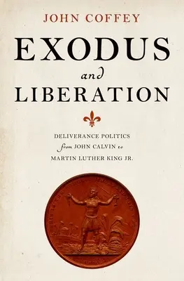 Exodus i wyzwolenie: Polityka wyzwolenia od Jana Kalwina do Martina Luthera Kinga Jr. - Exodus and Liberation: Deliverance Politics from John Calvin to Martin Luther King Jr.