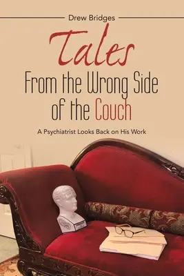 Opowieści z niewłaściwej strony kanapy: Psychiatra spogląda wstecz na swoją pracę - Tales from the Wrong Side of the Couch: A Psychiatrist Looks Back on His Work