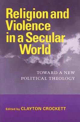 Religia i przemoc w świeckim świecie: W stronę nowej teologii politycznej - Religion and Violence in a Secular World: Toward a New Political Theology