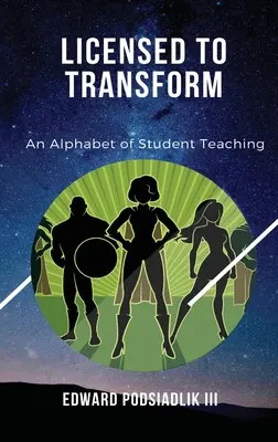 Licencja na transformację: Alfabet nauczania studentów - Licensed to Transform: An Alphabet of Student Teaching