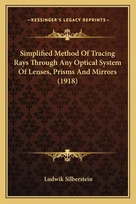 Uproszczona metoda śledzenia promieni przez dowolny optyczny układ soczewek, pryzmatów i luster (1918) - Simplified Method Of Tracing Rays Through Any Optical System Of Lenses, Prisms And Mirrors (1918)