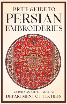 Krótki przewodnik po perskich haftach - Departament Tekstyliów Muzeum Wiktorii i Alberta - Brief Guide to Persian Embroideries - Victoria and Albert Museum Department of Textiles