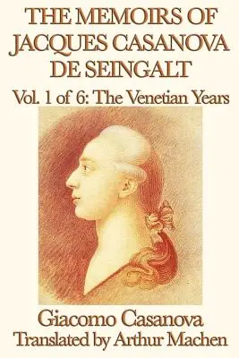 Pamiętniki Jacquesa Casanovy de Seingalt, tom 1, Lata weneckie - The Memoirs of Jacques Casanova de Seingalt Vol. 1 the Venetian Years