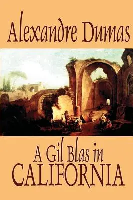 A Gil Blas in California Alexandre Dumas, Beletrystyka, Literackie - A Gil Blas in California by Alexandre Dumas, Fiction, Literary