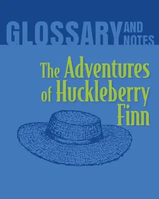 Przygody Huckleberry'ego Finna - słowniczek i notatki: The Adventures of Huckleberry Finn - The Adventures of Huckleberry Finn Glossary and Notes: The Adventures of Huckleberry Finn