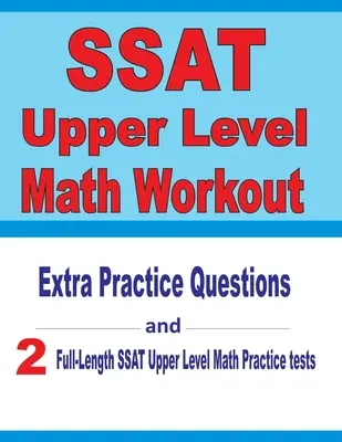 SSAT Upper Level Math Workout: Dodatkowe pytania praktyczne i dwa pełnowymiarowe testy matematyczne SSAT Upper Level Math Tests - SSAT Upper Level Math Workout: Extra Practice Questions and Two Full-Length Practice SSAT Upper Level Math Tests