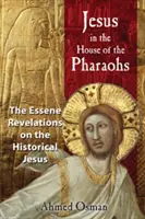 Jezus w domu faraonów: Objawienia esseńskie na temat historycznego Jezusa - Jesus in the House of the Pharaohs: The Essene Revelations on the Historical Jesus