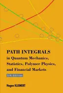 Całki po ścieżce w mechanice kwantowej, statystyce, fizyce polimerów i rynkach finansowych - Path Integrals In Quantum Mechanics, Statistics, Polymer Physics, And Financial Markets