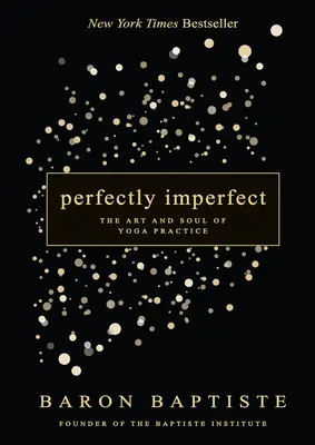 Perfekcyjnie niedoskonały: Sztuka i dusza praktyki jogi - Perfectly Imperfect: The Art and Soul of Yoga Practice