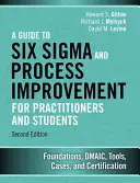 Przewodnik po Six SIGMA i doskonaleniu procesów dla praktyków i studentów: Podstawy, Dmaic, Narzędzia, Przypadki i Certyfikacja - A Guide to Six SIGMA and Process Improvement for Practitioners and Students: Foundations, Dmaic, Tools, Cases, and Certification