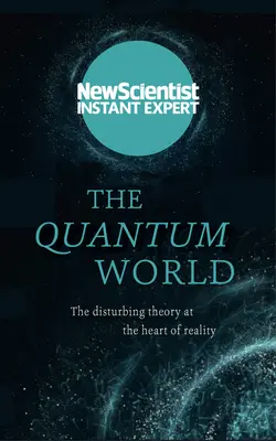 Kwantowy świat: Niepokojąca teoria w sercu rzeczywistości - The Quantum World: The Disturbing Theory at the Heart of Reality