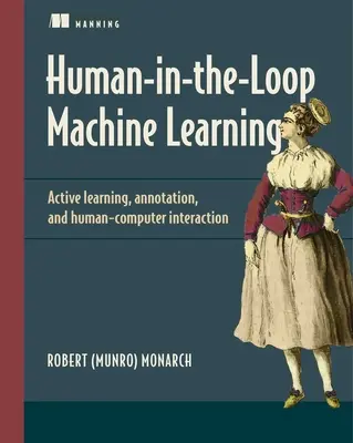 Uczenie maszynowe człowiek w pętli: Aktywne uczenie się i adnotacje dla sztucznej inteligencji zorientowanej na człowieka - Human-In-The-Loop Machine Learning: Active Learning and Annotation for Human-Centered AI