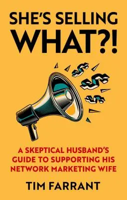 Co ona sprzedaje? Przewodnik sceptycznego męża po wspieraniu żony w marketingu sieciowym - She's Selling What?!: A Skeptical Husband's Guide to Supporting His Network Marketing Wife