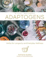 Adaptogeny, 1: Zioła na długowieczność i dobre samopoczucie na co dzień - Adaptogens, 1: Herbs for Longevity and Everyday Wellness