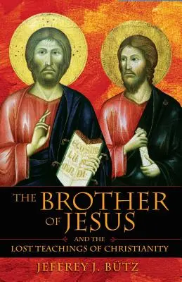 Brat Jezusa i zaginione nauki chrześcijaństwa - The Brother of Jesus and the Lost Teachings of Christianity