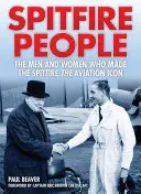 Spitfire People: Mężczyźni i kobiety, którzy sprawili, że Spitfire stał się ikoną lotnictwa - Spitfire People: The Men and Women Who Made the Spitfire the Aviation Icon