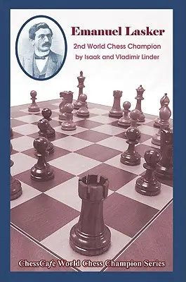 Emanuel Lasker: Drugi mistrz świata w szachach - Emanuel Lasker: Second World Chess Champion