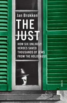 Sprawiedliwi: Jak sześciu nieprawdopodobnych bohaterów uratowało tysiące Żydów przed Holokaustem - The Just: How Six Unlikely Heroes Saved Thousands of Jews from the Holocaust