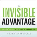 Niewidzialna przewaga: jak stworzyć kulturę innowacji - The Invisible Advantage: How to Create a Culture of Innovation