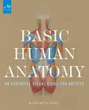 Podstawowa anatomia człowieka: Niezbędny przewodnik wizualny dla artystów - Basic Human Anatomy: An Essential Visual Guide for Artists