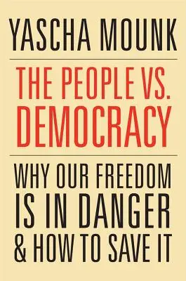 Ludzie kontra demokracja: Dlaczego nasza wolność jest zagrożona i jak ją ocalić - The People vs. Democracy: Why Our Freedom Is in Danger and How to Save It
