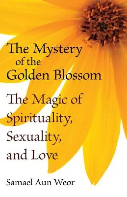 Tajemnica złotego kwiatu: Magia duchowości, seksualności i miłości - The Mystery of the Golden Blossom: The Magic of Spirituality, Sexuality, and Love