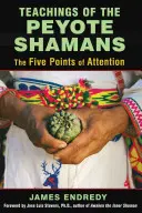 Nauki szamanów pejotlowych: Pięć punktów uwagi - Teachings of the Peyote Shamans: The Five Points of Attention