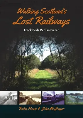 Zaginione tory kolejowe w Szkocji: Łóżka torowe odkryte na nowo - Walking Scotland's Lost Railways: Track Beds Rediscovered