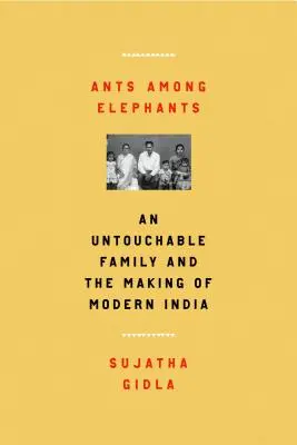 Mrówki wśród słoni: Rodzina nietykalnych i kształtowanie się współczesnych Indii - Ants Among Elephants: An Untouchable Family and the Making of Modern India