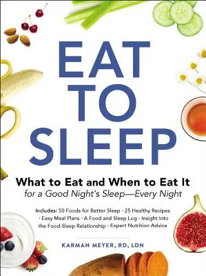 Jedz, aby spać: Co jeść i kiedy jeść, aby dobrze spać - każdej nocy - Eat to Sleep: What to Eat and When to Eat It for a Good Night's Sleep--Every Night