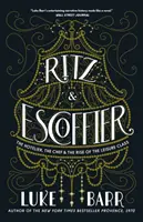 Ritz i Escoffier: Hotelarz, szef kuchni i powstanie klasy rozrywkowej - Ritz and Escoffier: The Hotelier, the Chef, and the Rise of the Leisure Class