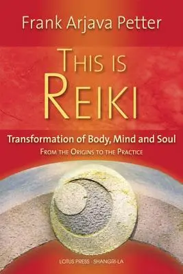 This Is Reiki: Transformacja ciała, umysłu i duszy od początków do praktyki - This Is Reiki: Transformation of Body, Mind and Soul from the Origins to the Practice