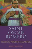 Święty Oscar Romero: pastor, prorok, męczennik - Saint Oscar Romero: Pastor, Prophet, Martyr