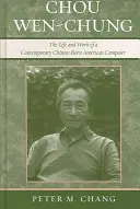 Chou Wen-Chung: Życie i twórczość współczesnego amerykańskiego kompozytora urodzonego w Chinach - Chou Wen-Chung: The Life and Work of a Contemporary Chinese-Born American Composer