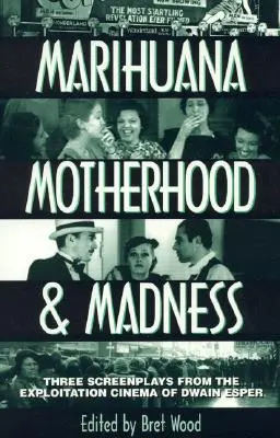 Marihuana, macierzyństwo i szaleństwo: Trzy scenariusze z kina eksploatacji Dwaina Espera - Marihuana, Motherhood & Madness: Three Screenplays from the Exploitation Cinema of Dwain Esper