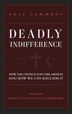 Śmiertelna obojętność: Jak Kościół stracił swoją misję i jak możemy ją odzyskać - Deadly Indifference: How the Church Lost Her Mission, and How We Can Reclaim It