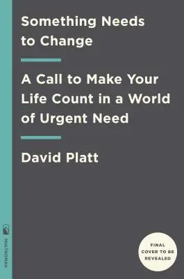 Coś trzeba zmienić: Wezwanie do tego, by twoje życie liczyło się w świecie pilnych potrzeb - Something Needs to Change: A Call to Make Your Life Count in a World of Urgent Need