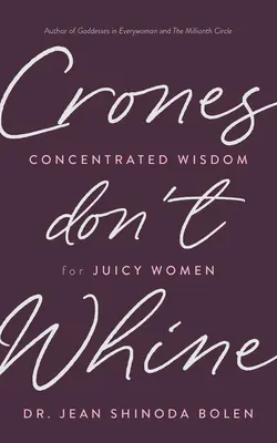 Crones Don't Whine: Skoncentrowana mądrość dla soczystych kobiet - Crones Don't Whine: Concentrated Wisdom for Juicy Women