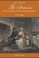 James Thomson's the Seasons, Print Culture, and Visual Interpretation, 1730-1842 (Pory roku Jamesa Thomsona, kultura druku i interpretacja wizualna, 1730-1842) - James Thomson's the Seasons, Print Culture, and Visual Interpretation, 1730-1842