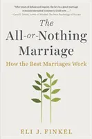 Małżeństwo wszystko albo nic: Jak działają najlepsze małżeństwa - The All-Or-Nothing Marriage: How the Best Marriages Work