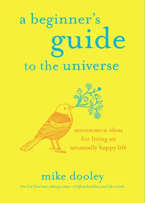 Przewodnik po wszechświecie dla początkujących: Niezwykłe pomysły na niezwykle szczęśliwe życie - A Beginner's Guide to the Universe: Uncommon Ideas for Living an Unusually Happy Life