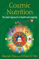 Kosmiczne odżywianie: Taoistyczne podejście do zdrowia i długowieczności - Cosmic Nutrition: The Taoist Approach to Health and Longevity