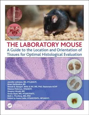 Mysz laboratoryjna: Przewodnik po lokalizacji i orientacji tkanek w celu optymalnej oceny histologicznej - The Laboratory Mouse: A Guide to the Location and Orientation of Tissues for Optimal Histological Evaluation