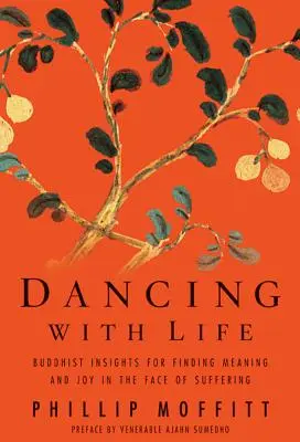 Taniec z życiem: Buddyjskie spostrzeżenia dotyczące odnajdywania sensu i radości w obliczu cierpienia - Dancing with Life: Buddhist Insights for Finding Meaning and Joy in the Face of Suffering