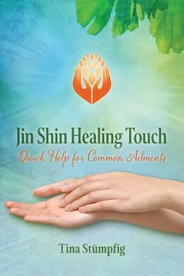 Uzdrawiający dotyk Jin Shin: Szybka pomoc na powszechne dolegliwości - Jin Shin Healing Touch: Quick Help for Common Ailments