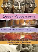 Siedem ziaren pieprzu: Tradycyjna tajska teoria medyczna dla osób pracujących z ciałem - Seven Peppercorns: Traditional Thai Medical Theory for Bodyworkers