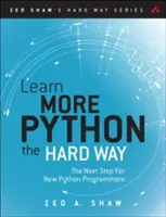 Learn More Python 3 the Hard Way: Następny krok dla początkujących programistów Pythona - Learn More Python 3 the Hard Way: The Next Step for New Python Programmers
